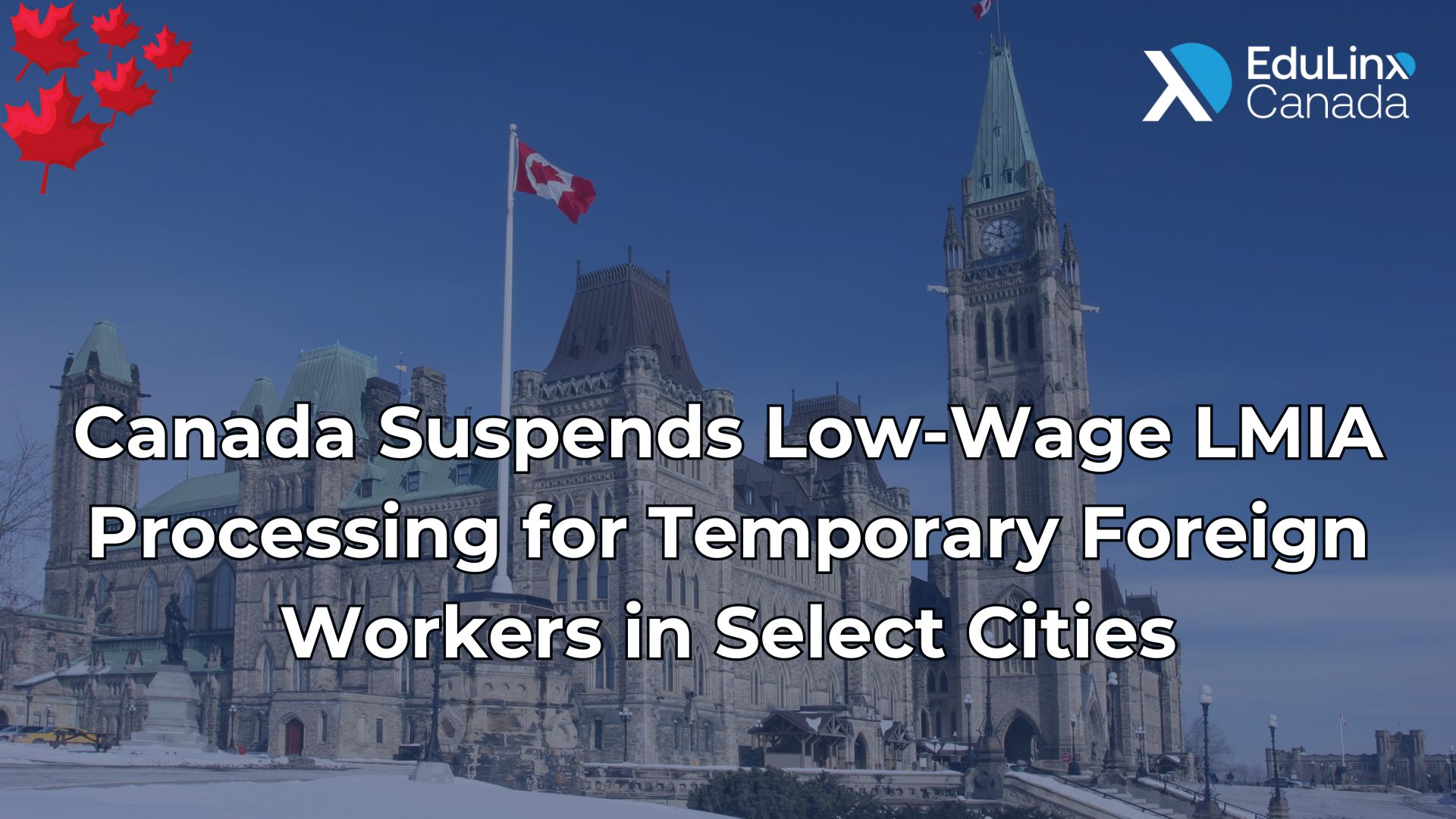 CANADA SUSPENDS LOW-WAGE LMIA PROCESSING